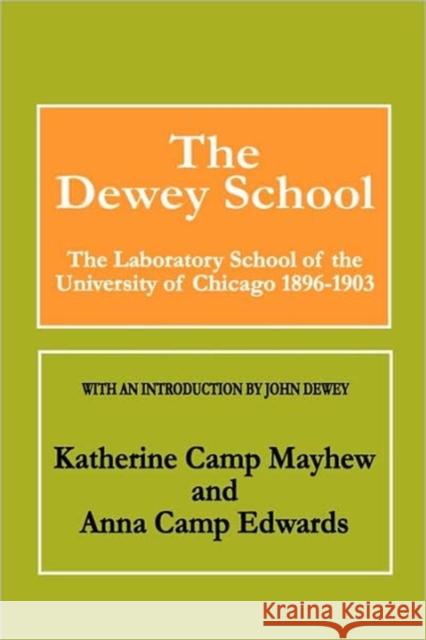 The Dewey School : The Laboratory School of the University of Chicago 1896-1903 Katherine Camp Mayhew Anna Camp Edwards John Dewey 9780202308746 Aldine