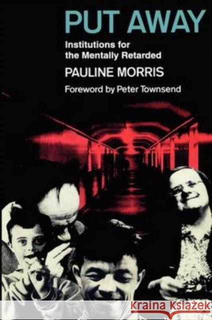 Put Away : Institutions for the Mentally Retarded Pauline Morris Peter Townsend 9780202308807