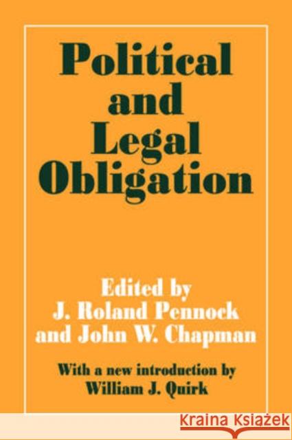 Political and Legal Obligation J. Roland Pennock John William Chapman William J. Quirk 9780202308845