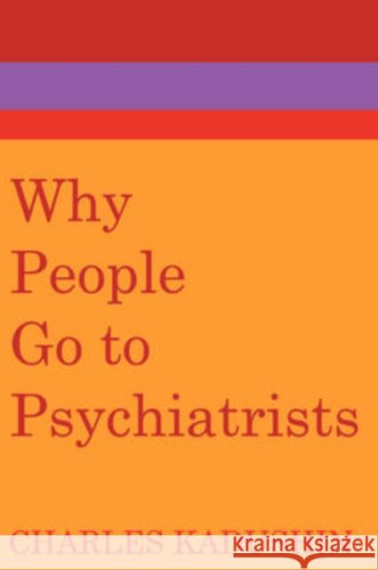 Why People Go to Psychiatrists Charles Kadushin 9780202309033 Aldine