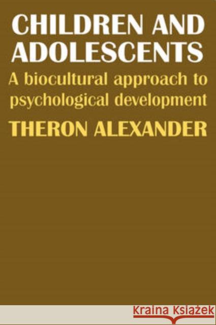 Children and Adolescents: A Biocultural Approach to Psychological Development Alexander, Theron 9780202309132 Aldine