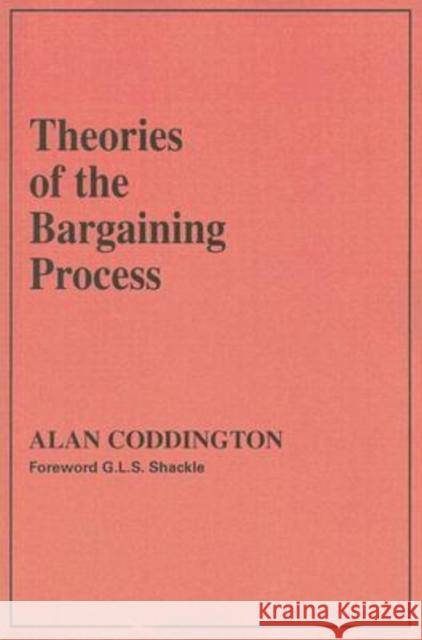 Theories of the Bargaining Process Alan Coddington G. L. S. Shackle 9780202309170