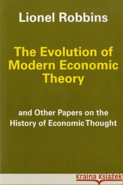 The Evolution of Modern Economic Theory : And Other Papers on the History of Economic Thought Lionel Robbins 9780202309194 Aldine