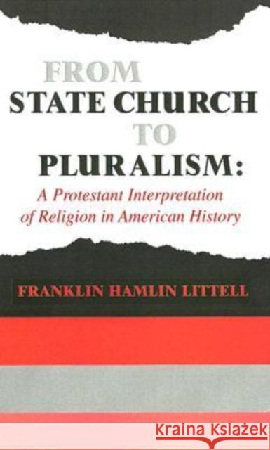 From State Church to Pluralism : A Protestant Interpretation of Religion in American History Franklin Hamlin Littell 9780202309217 