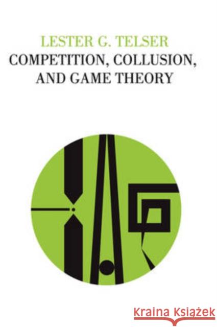 Competition, Collusion, and Game Theory Lester G. Telser 9780202309255
