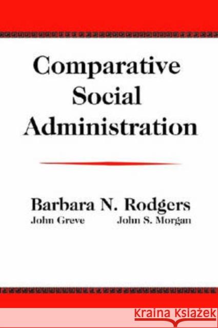 Comparative Social Administration Barbara N. Rodgers John Greve John S. Morgan 9780202309385 Aldine