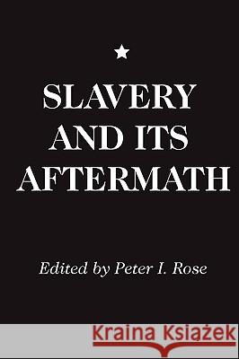 Slavery and Its Aftermath Peter I. Rose 9780202309415 Aldine