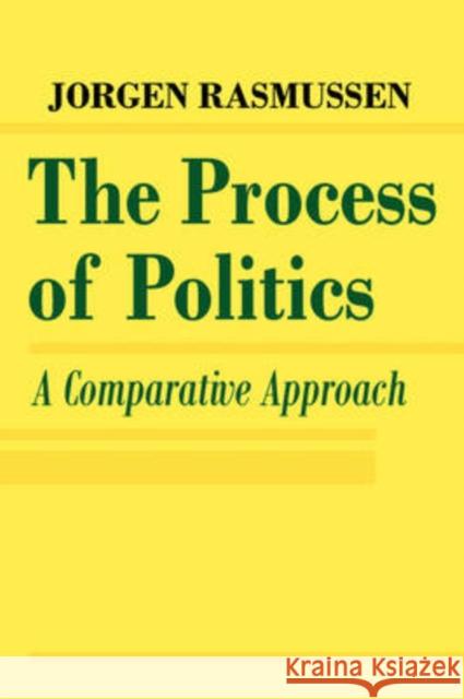 The Process of Politics : A Comparative Approach Jorgen Rasmussen 9780202309439 Aldine