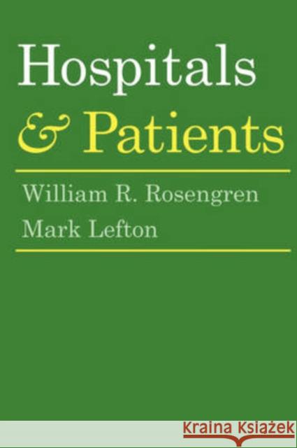 Hospitals and Patients William R. Rosengren Mark Lefton 9780202309477 Aldine