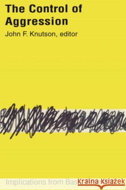 Control of Aggression : Implications from Basic Research John F. Knutson 9780202309521 Aldine