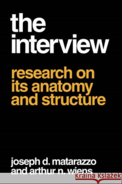 The Interview: Research on Its Anatomy and Structure Wiens, Arthur N. 9780202309637 Aldine