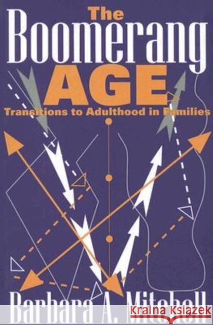 The Boomerang Age : Transitions to Adulthood in Families Barbara A. Mitchell 9780202309781 Aldine