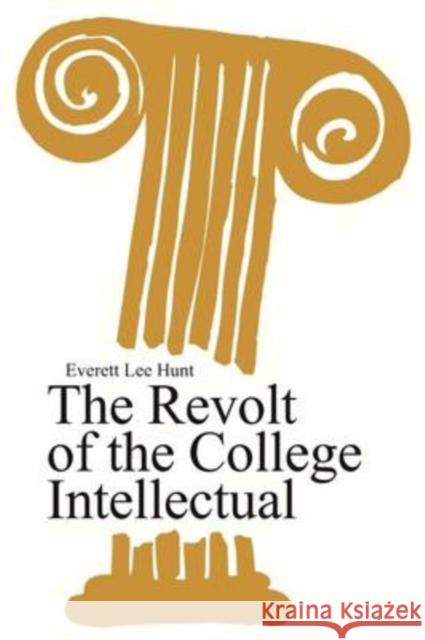 The Revolt of the College Intellectual Everett Hunt 9780202309828 Aldine
