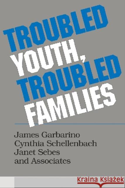 Troubled Youth, Troubled Families : Understanding Families at Risk for Adolescent Maltreatment James Garbarino Cynthia Schellenbach Janet Sebes 9780202360409 Transaction Publishers