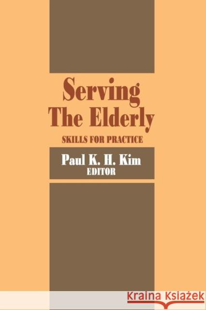 Serving the Elderly: Skills for Practice Kim, Paul 9780202360744 Aldine