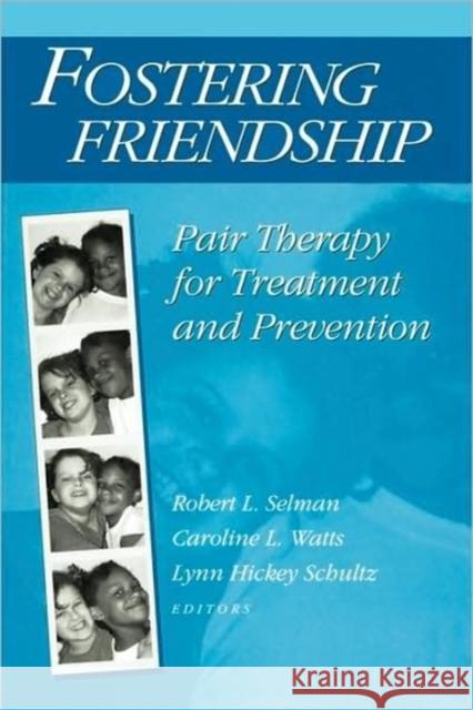 Fostering Friendship : Pair Therapy for Treatment and Prevention Robert L. Selman Lynn H. Schultz Caroline L. Watts 9780202360966 Aldine