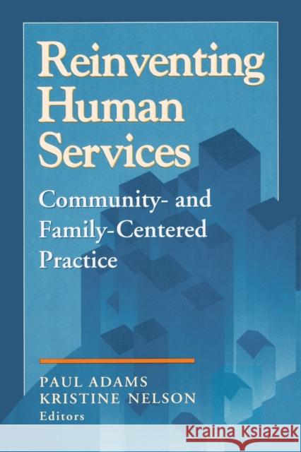Reinventing Human Services : Community- and Family-Centered Practice Paul Adams Kristine Nelson Paul Adams 9780202360980 Aldine