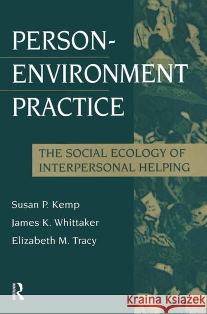 Person-Environment Practice: Social Ecology of Interpersonal Helping Kemp, Susan 9780202361031 Aldine