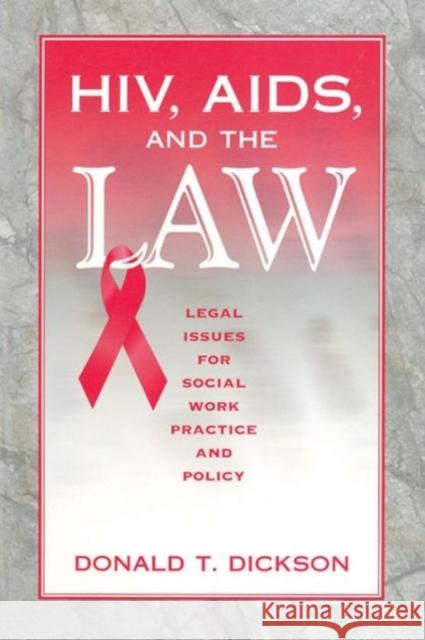 Hiv, Aids, and the Law: Legal Issues for Social Work Practice and Policy Donald T. Dickson 9780202361277 Aldine