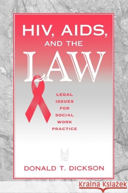 Hiv, Aids, and the Law: Legal Issues for Social Work Practice and Policy Dickson, Donald 9780202361284 Aldine