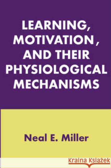 Learning, Motivation, and Their Physiological Mechanisms Neal Miller 9780202361437 Aldine