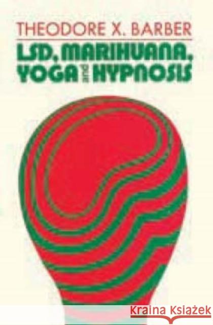 Lsd, Marihuana, Yoga, and Hypnosis Barber, Theodore X. 9780202361444 Aldine