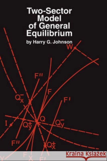 Two-Sector Model of General Equilibrium Harry G. Johnson 9780202361536 Aldine