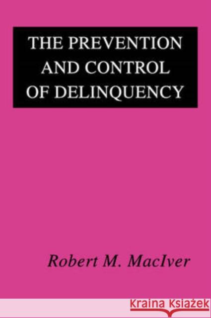 The Prevention and Control of Delinquency Robert Maciver 9780202361604