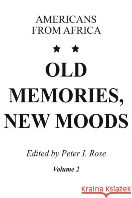 Old Memories, New Moods: Americans from Africa Peter I. Rose 9780202361611 Aldine