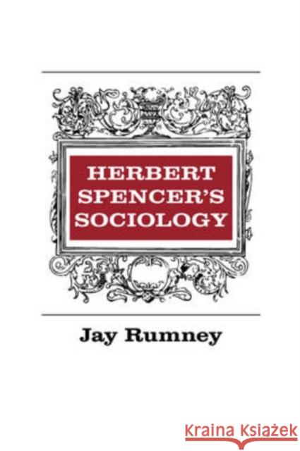 Herbert Spencer's Sociology Jay Rumney 9780202361673 Aldine