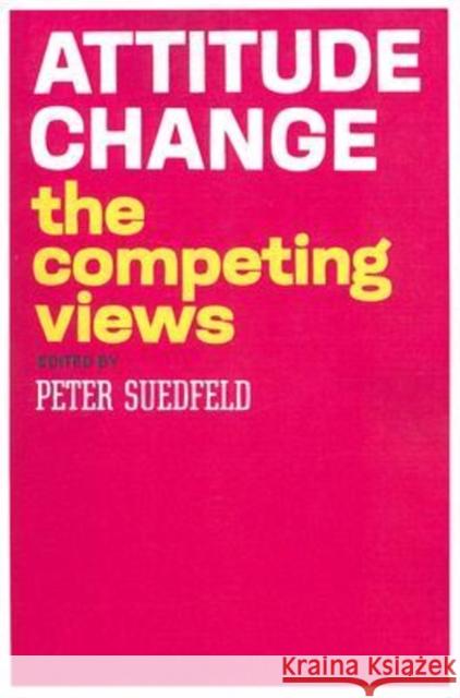 Attitude Change : The Competing Views Peter Suedfeld 9780202361727 Aldine