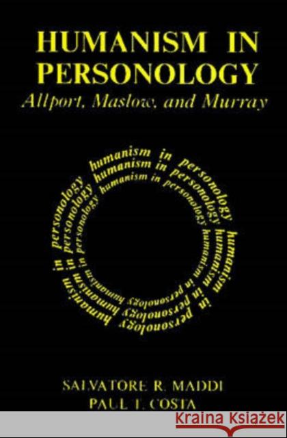 Humanism in Personology : Allport, Maslow, and Murray Salvatore Maddi Paul Costa 9780202361734 Aldine