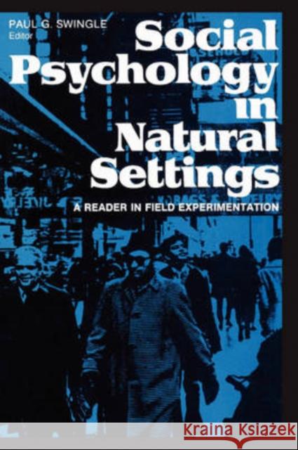 Social Psychology in Natural Settings : A Reader in Field Experimentation Paul Swingle 9780202361741 Aldine