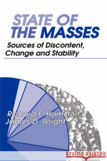 State of the Masses: Sources of Discontent, Change and Stability Wright, James 9780202361871