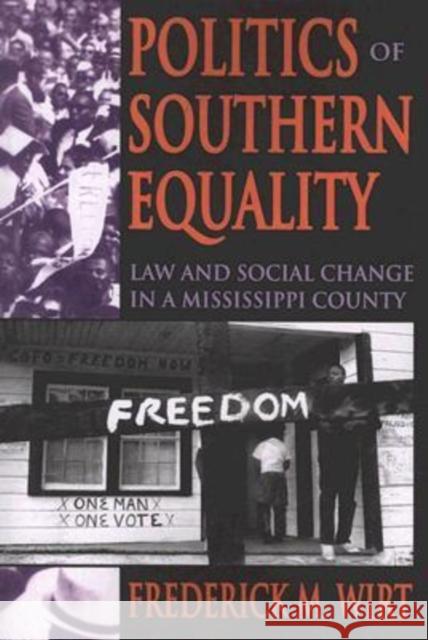 Politics of Southern Equality: Law and Social Change in a Mississippi County Wirt, Frederick M. 9780202361901 Aldine