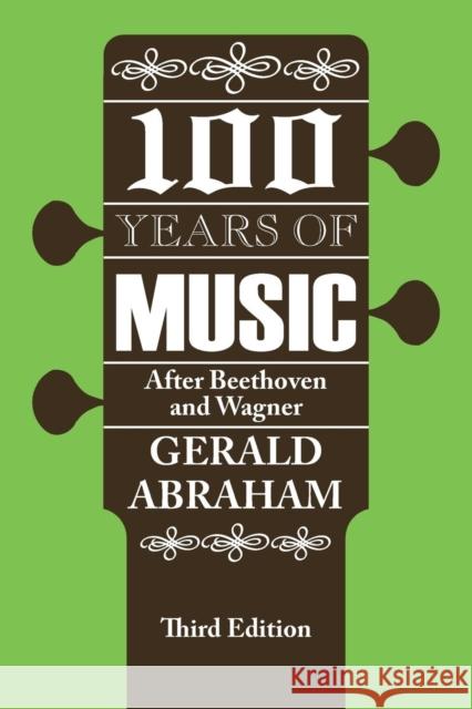 One Hundred Years of Music : After Beethoven and Wagner Gerald Abraham 9780202361949 Aldine