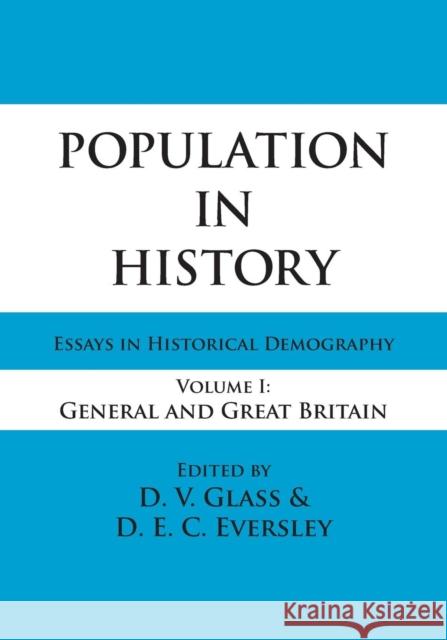 Population in History: Essays in Historical Demography, Volume I: General and Great Britain Eversley, D. E. C. 9780202361956 Aldine