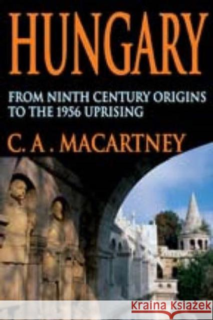 Hungary: From Ninth Century Origins to the 1956 Uprising Macartney, C. a. 9780202361987 Aldine