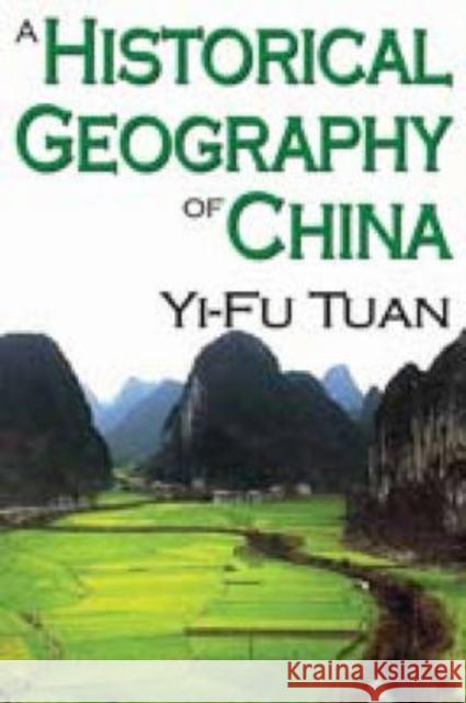 A Historical Geography of China Yi-Fu Tuan 9780202362007 Aldine