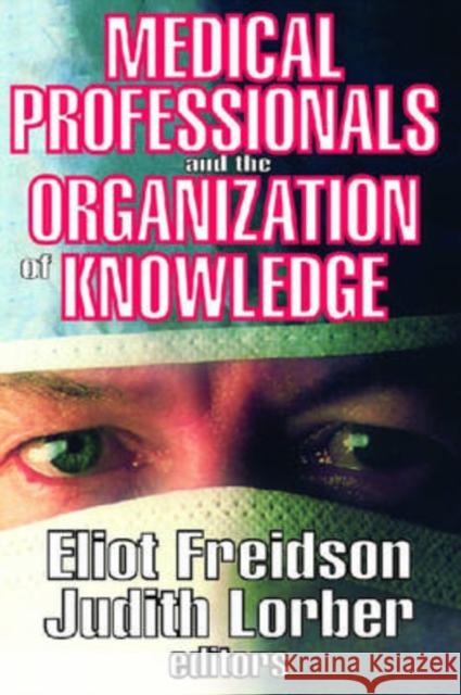 Medical Professionals and the Organization of Knowledge Eliot Freidson Judith Lorber 9780202362083 Aldine