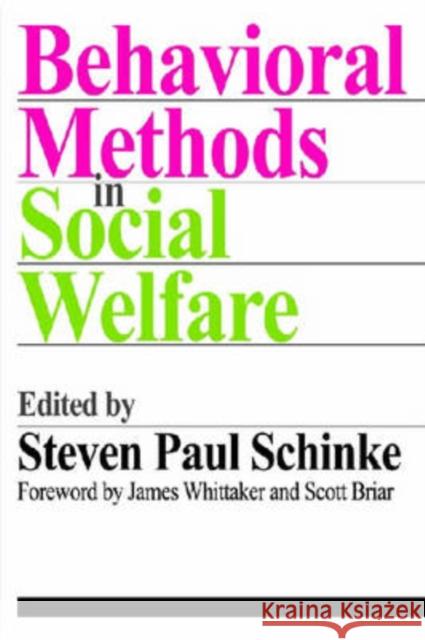 Behavioral Methods in Social Welfare: Helping Children, Adults, and Families in Community Settings Schinke, Steven Paul 9780202362144 Aldine