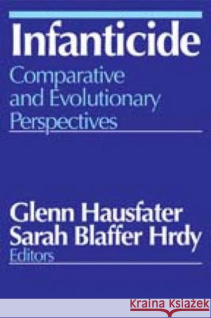 Infanticide: Comparative and Evolutionary Perspectives Hausfater, Glenn 9780202362212 Aldine