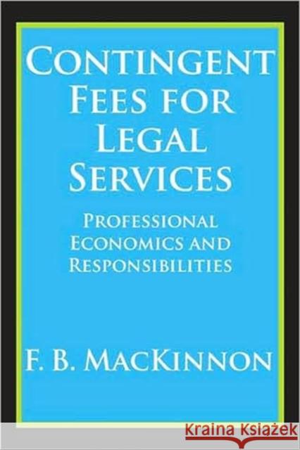 Contingent Fees for Legal Services: Professional Economics and Responsibilities MacKinnon, F. B. 9780202362243 Aldine