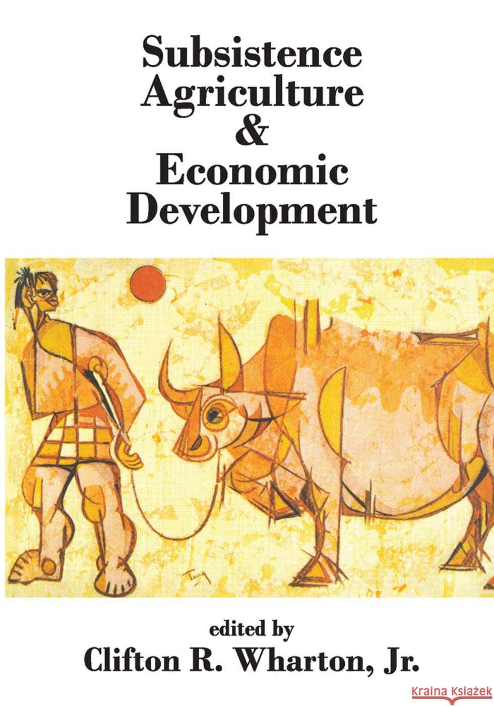 Subsistence Agriculture & Economic Development Wharton, Jr. 9780202362250 Aldine