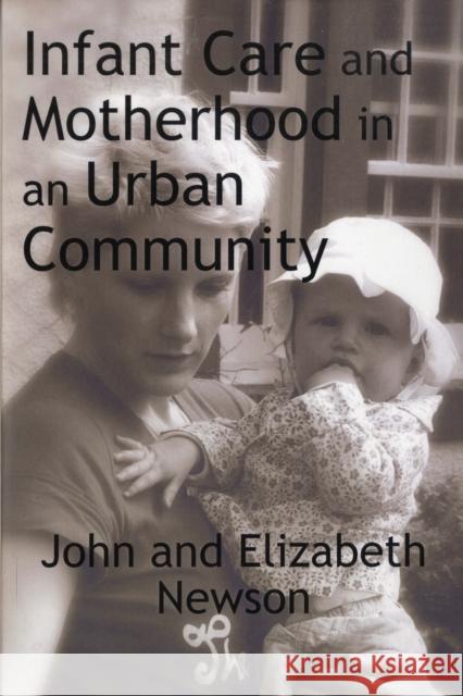 Infant Care and Motherhood in an Urban Community John Newson Elizabeth Newson 9780202362298 Aldine