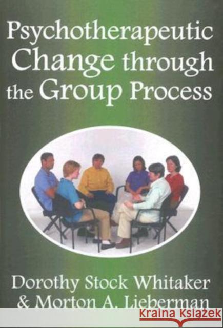 Psychotherapeutic Change Through the Group Process Morton Lieberman Dorothy Whittaker 9780202362311 Aldine