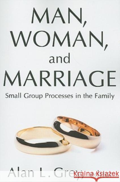Man, Woman, and Marriage: Small Group Processes in the Family Grey, Alan L. 9780202362328 Aldine