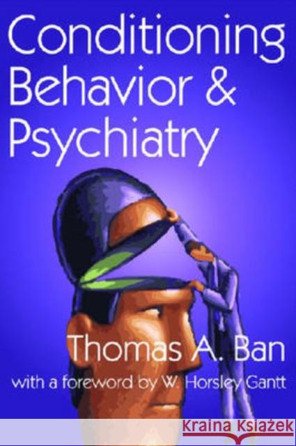 Conditioning Behavior and Psychiatry Thomas Ban W. Horsley Gantt 9780202362359 Aldine