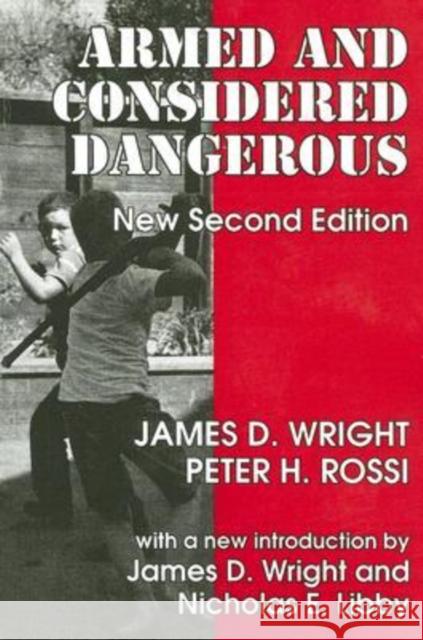 Armed and Considered Dangerous: A Survey of Felons and Their Firearms Rossi, Peter H. 9780202362427 Aldine