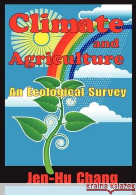 Climate and Agriculture: An Ecological Survey Chang, Jen-Hu 9780202362496 Aldine